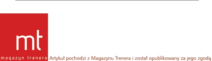 Artykuł pochodzi z Magazynu Trenera i został opublikowany za jego zgodą